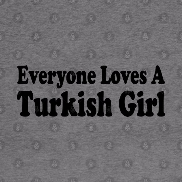 everyone loves a turkish girl by mdr design